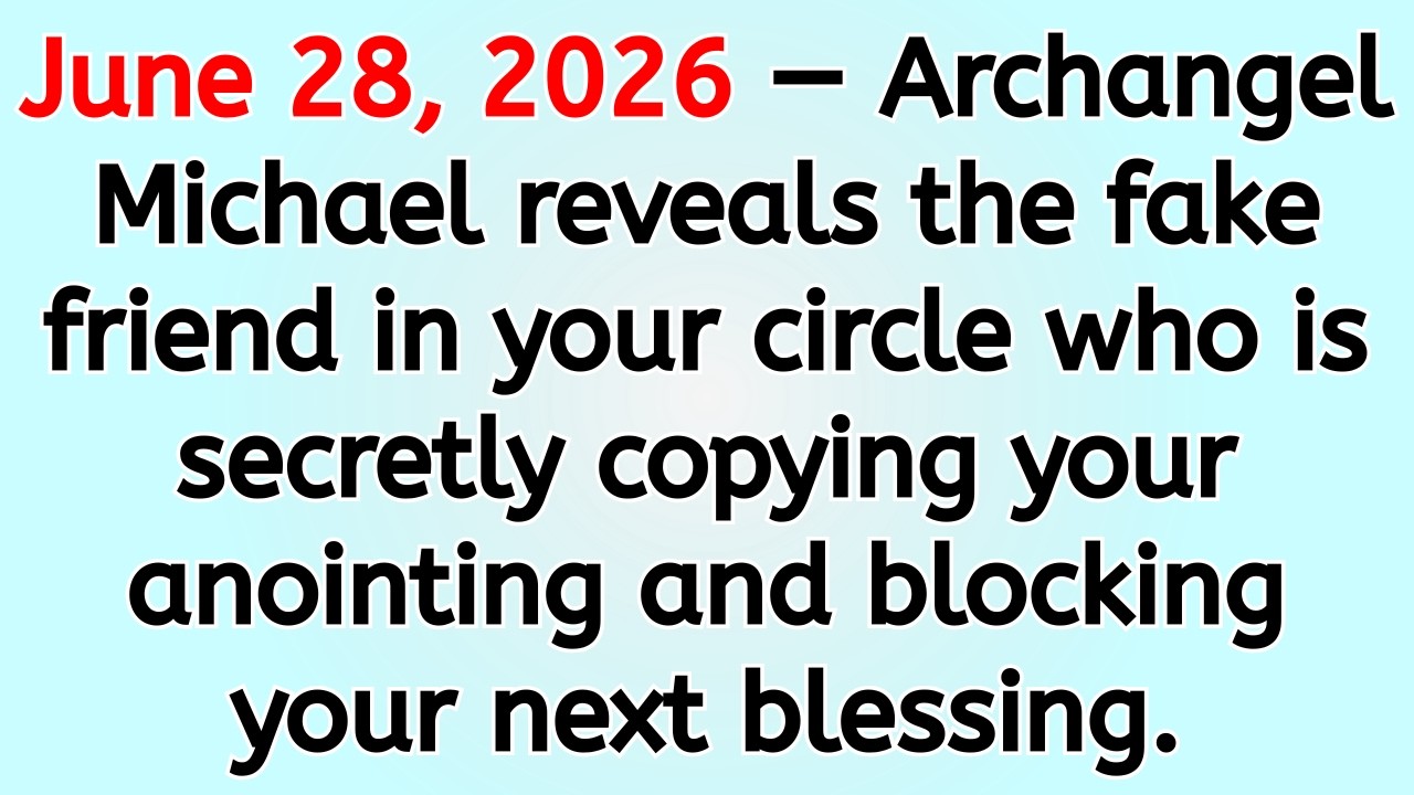 🔴 June 28, 2026 — Archangel Michael reveals the fake friend in