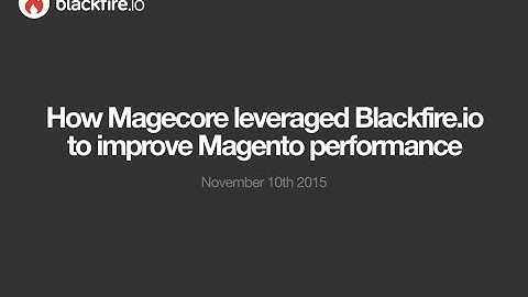 Webinar- How Magecore leveraged Blackfire io to improve Magento performance