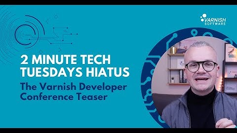 2MTT Hiatus: The Varnish Developer Conference Teaser