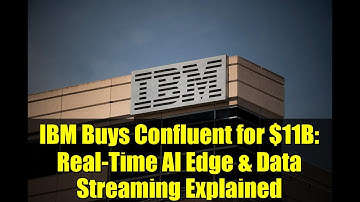 IBM Buys Confluent for $11B: Real-Time AI Edge & Data Streaming Explained