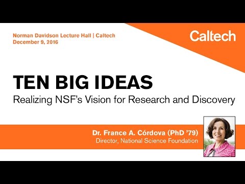 Ten Big Ideas: Realizing NSF's Vision for Research and Discovery - Dr. France A. Córdova - 12/9/2016