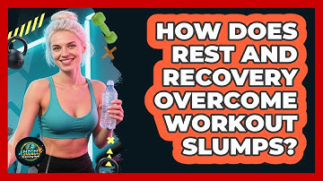 How Does Rest And Recovery Overcome Workout Slumps? - High Energy Training Hub