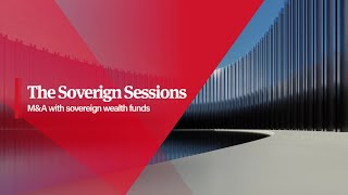 The Sovereign Sessions: M&A with sovereign wealth funds