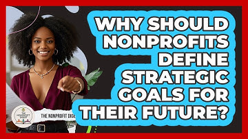 Why Should Nonprofits Define Strategic Goals For Their Future? - The Nonprofit Digest