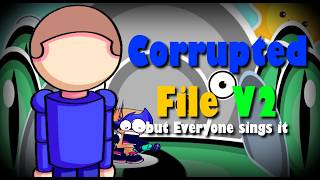 [100TH FNF COVER!] Corrupted File V2 but Everyone sings it | Corrupted File V2 BETADCSI