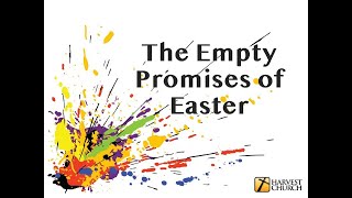 The Empty Promises of Easter (Sermon Only)