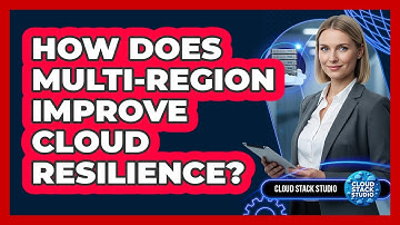 How Does Multi-Region Improve Cloud Resilience?