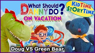 What Should Danny Do On Vacation? | Doug the Dinosaur VS Green Bear