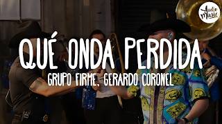 🎵 Grupo Firme, Gerardo Coronel - Qué Onda Perdida (Letra)
