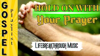 Best At all Times Country Gospel Music- Hold On With On With Your Prayer by Lifebreakthrough