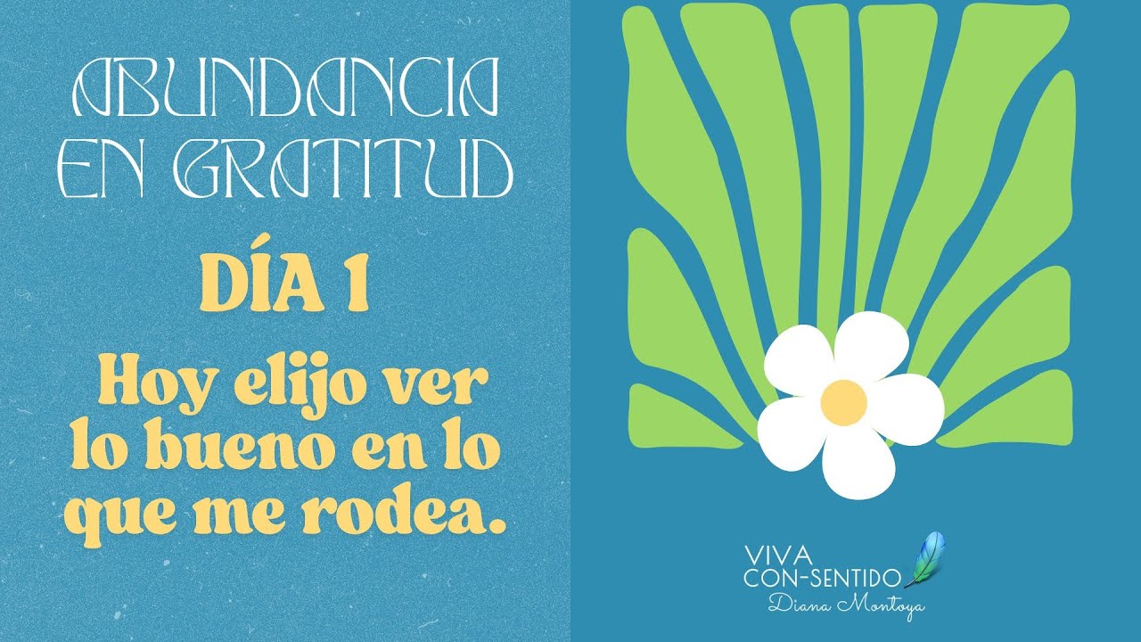 Día 1 Elijo ver lo bueno - Abundancia En Gratitud con el método F.L.U.I.R
