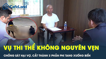 Vụ thi thể không nguyên vẹn dạt vào bờ biển: Sát hại vợ, cắt thành 3 phần để phi tang | CafeLand