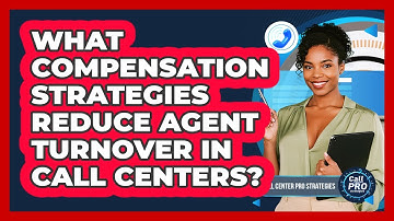 What Compensation Strategies Reduce Agent Turnover In Call Centers?