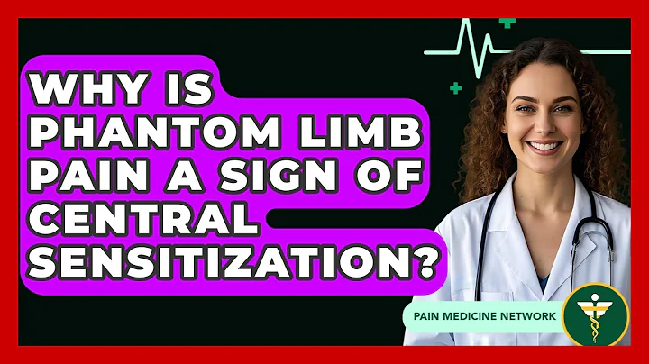 Why Is Phantom Limb Pain A Sign Of Central Sensitization? - Pain Medicine Network