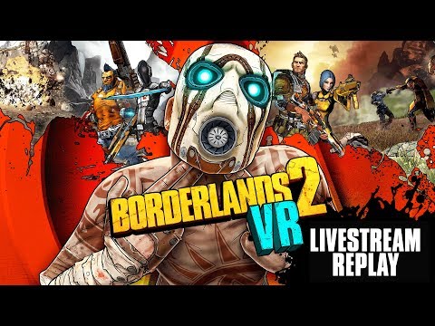 Borderlands 2 VR - Official Livestream Replay