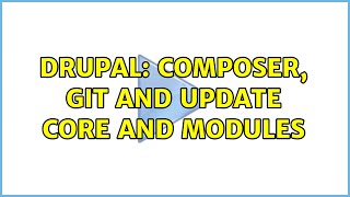 Drupal: Composer, git and update core and modules