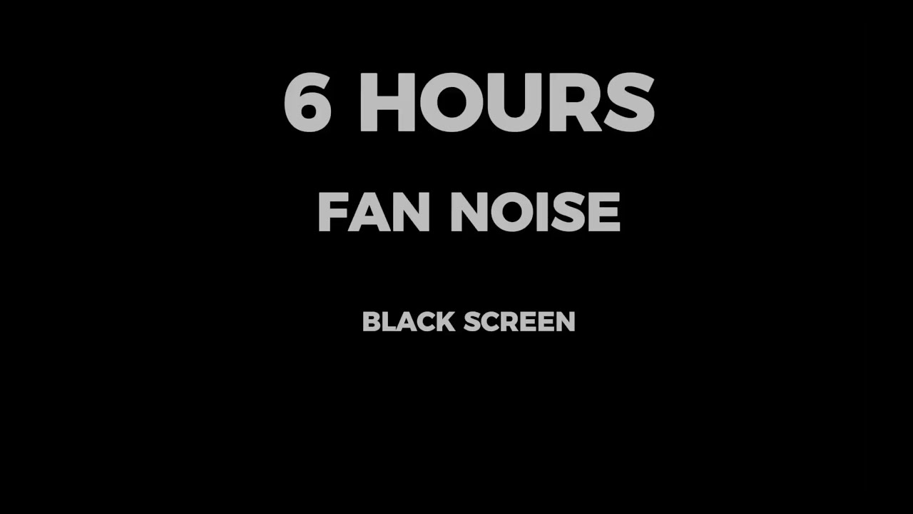6 Hours Fan Noise Black Screen for Sleep and Focus