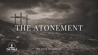 The Atonement | Hebrews 9 - Lesson 11 @JamesWKnoxSermons