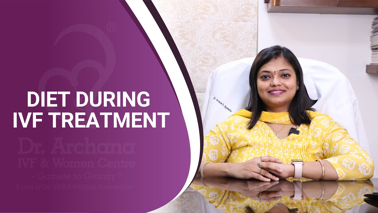 Diet During IVF Treatment | Dr. Archana S Ayyanathan