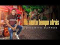 Dinamite Barros | Há Muito Tempo Atrás