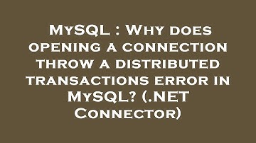 MySQL : Why does opening a connection throw a distributed transactions error in MySQL? (.NET Connect