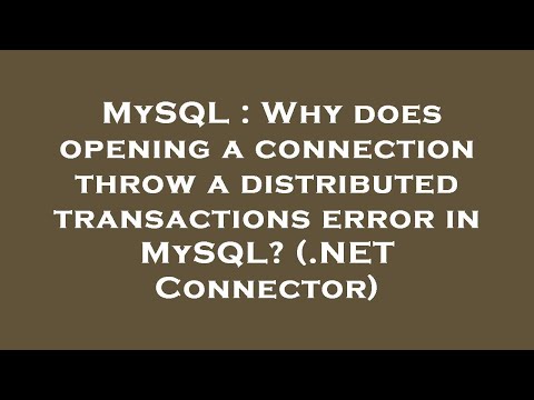 MySQL : Why does opening a connection throw a distributed transactions error in MySQL? (.NET Connect