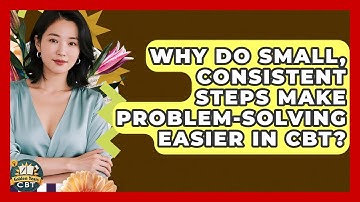 Why Do Small, Consistent Steps Make Problem-solving Easier In CBT? - Golden Years CBT