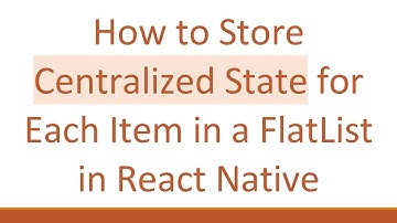 How to Store Centralized State for Each Item in a FlatList in React Native