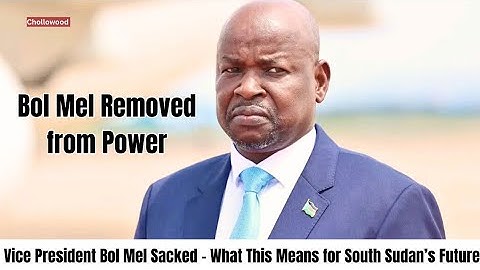 South Sudan President Salva Kiir Sacks Vice President Bol Mel | Political Shakeup in Juba