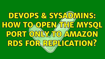 DevOps & SysAdmins: How to open the MySQL port only to Amazon RDS for replication? (2 Solutions!!)