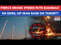 Fierce Drone Strike In Baghdad US Military Base On Target Iran Backed Militias Attack Claim 