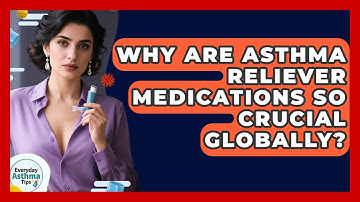 Why Are Asthma Reliever Medications So Crucial Globally? - Everyday Asthma Tips