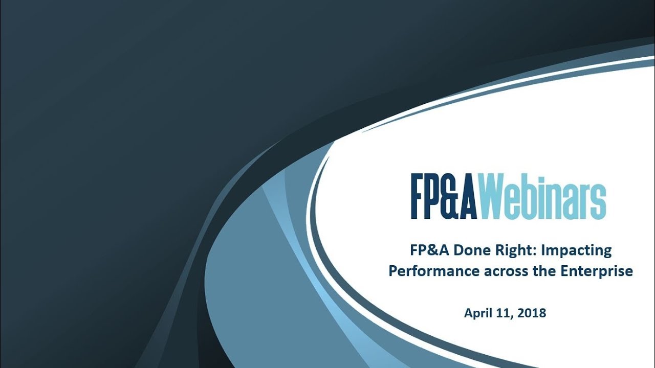 FP&A Done Right  Impacting Performance across the Enterprise