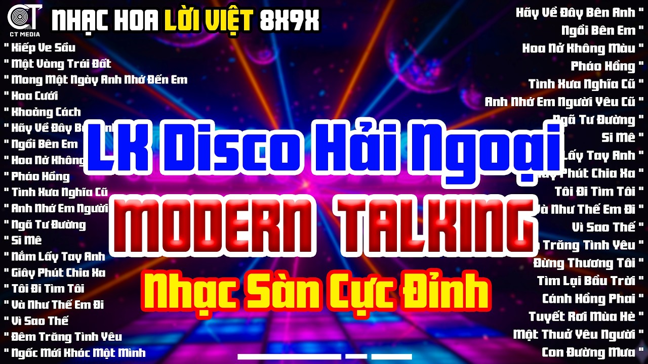 LK Disco Hải Ngoại Modern Talking Cực Sôi Động - Chọn Lọc Album Nhạc Hoa Lời Việt Nhạc Sàn Cực Đỉnh