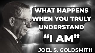 Joel Goldsmith: What Happens When You TRULY Understand 'I AM'