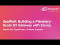 SeaWall: Building a Planetary-Scale S3 Gateway with Envoy - Raeed Asif, DigitalOcean