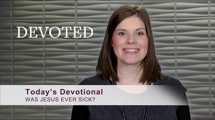 Devoted: Was Jesus Ever Sick? (Matthew 8:17)
