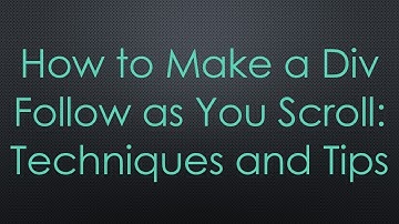 How to Make a Div Follow as You Scroll: Techniques and Tips