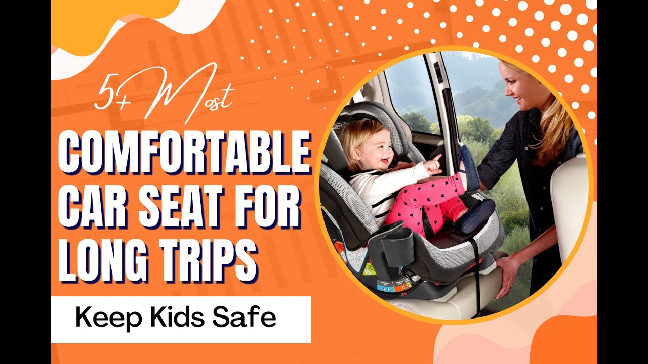 5+ Most Comfortable Car Seat for Long Trips – Keep Kids Safe - YouTube