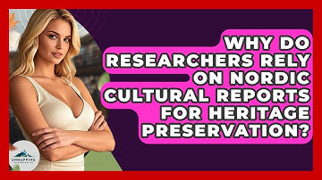 Why Do Researchers Rely on Nordic Cultural Reports for Heritage Preservation?