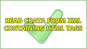 read CDATA from xml containing HTML tags (2 Solutions!!)
