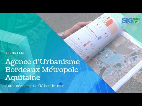 [Reportage SIGTV] Agence d’Urbanisme Bordeaux Métropole Aquitaine