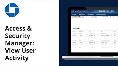 How to View User Activity in Access & Security Manager I Chase for Business®