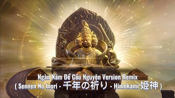 Ngàn Năm Để Cầu Nguyện Remix ( Sennen No Inori - 千年の祈り - Himekami 姫神 ) #SennenNoInori #千年の祈り