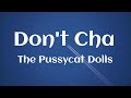 The Pussycat Dolls - Don't Cha (Lyrics)