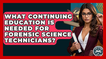 What Continuing Education Is Needed For Forensic Science Technicians? - Law School Prep Hub