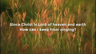 How Can I Keep from Singing - Hymn Lyric Video