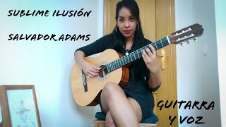 Sublime Ilusión de Salvador Adams (trova tradicional) (guitarra y voz)