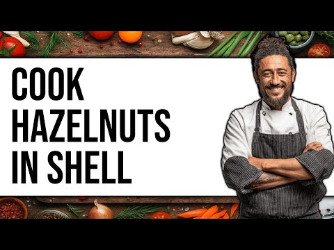 How To Cook Hazelnuts In Shell