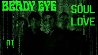 BEADY EYE - SOUL LOVE (90s LIAM) AI